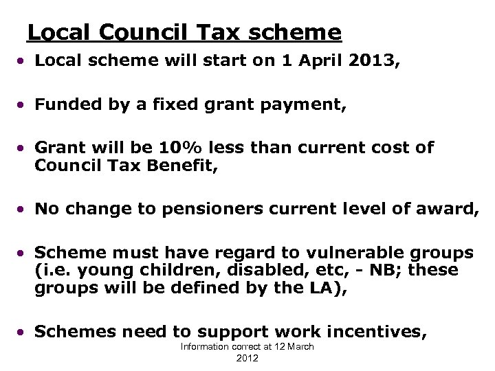 Local Council Tax scheme • Local scheme will start on 1 April 2013, •