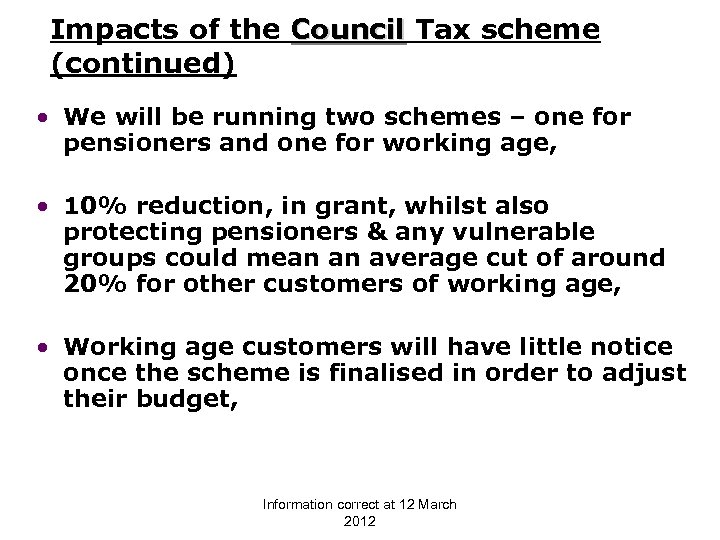 Impacts of the Council Tax scheme (continued) • We will be running two schemes