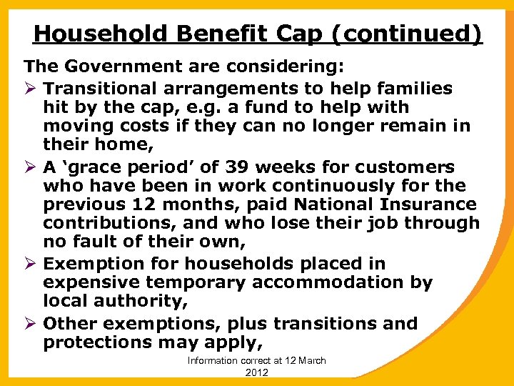 Household Benefit Cap (continued) The Government are considering: Ø Transitional arrangements to help families
