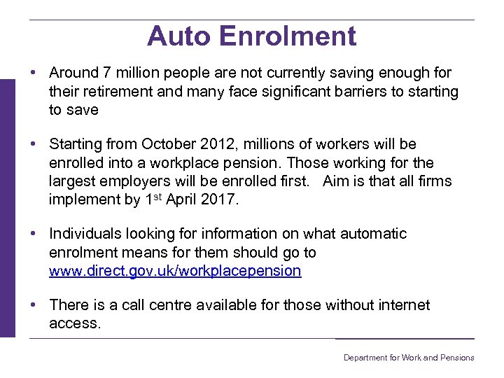 Auto Enrolment • Around 7 million people are not currently saving enough for their