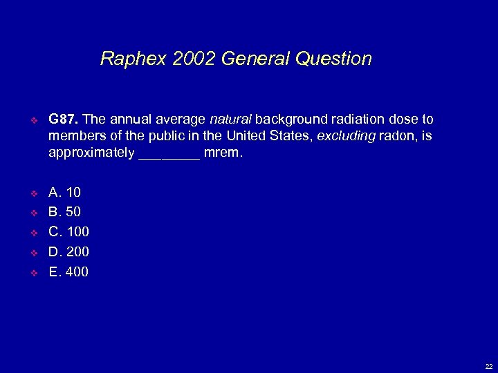 Raphex 2002 General Question v G 87. The annual average natural background radiation dose