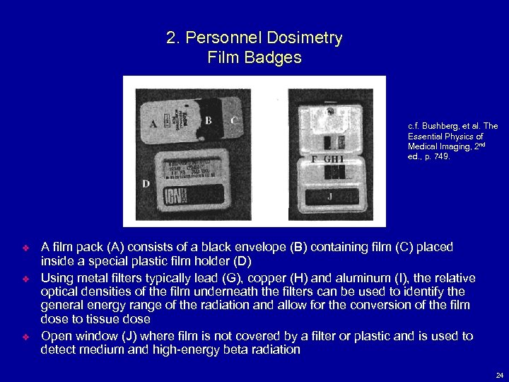 2. Personnel Dosimetry Film Badges c. f. Bushberg, et al. The Bushberg, Essential Physics