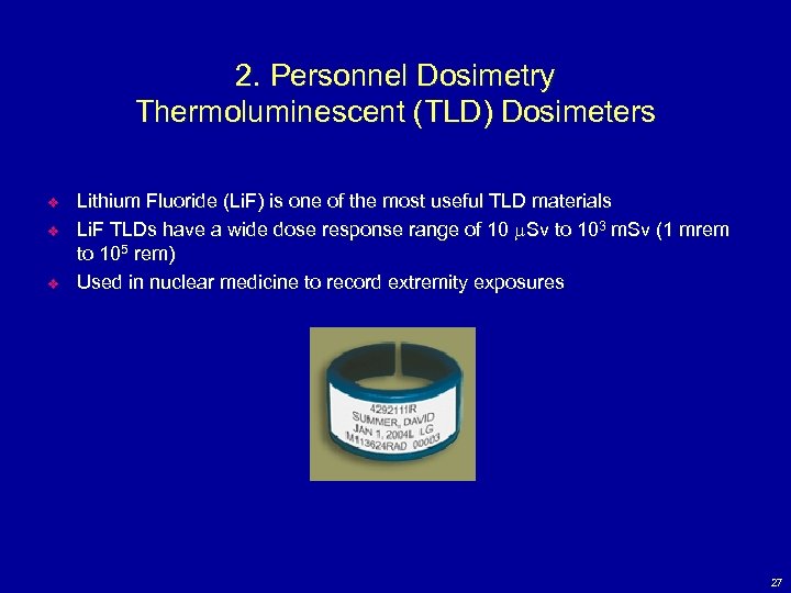 2. Personnel Dosimetry Thermoluminescent (TLD) Dosimeters v v v Lithium Fluoride (Li. F) is