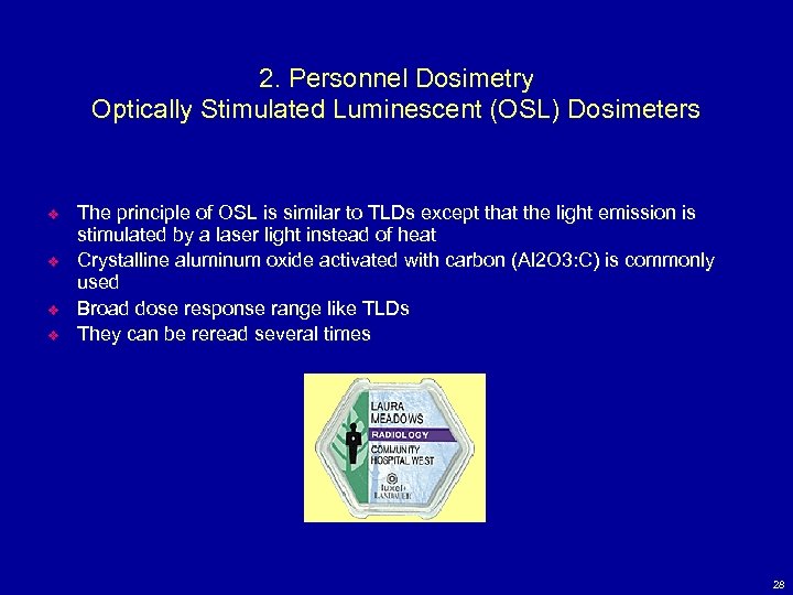 2. Personnel Dosimetry Optically Stimulated Luminescent (OSL) Dosimeters v v The principle of OSL