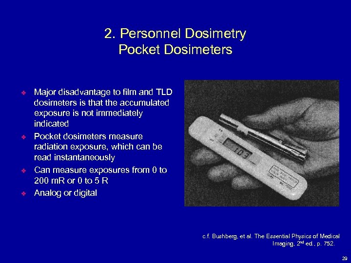 2. Personnel Dosimetry Pocket Dosimeters v v Major disadvantage to film and TLD dosimeters