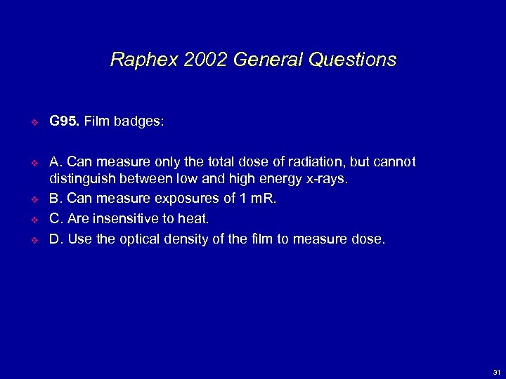 Raphex 2002 General Questions v G 95. Film badges: v A. Can measure only