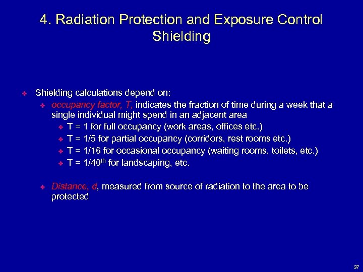 4. Radiation Protection and Exposure Control Shielding v Shielding calculations depend on: v occupancy