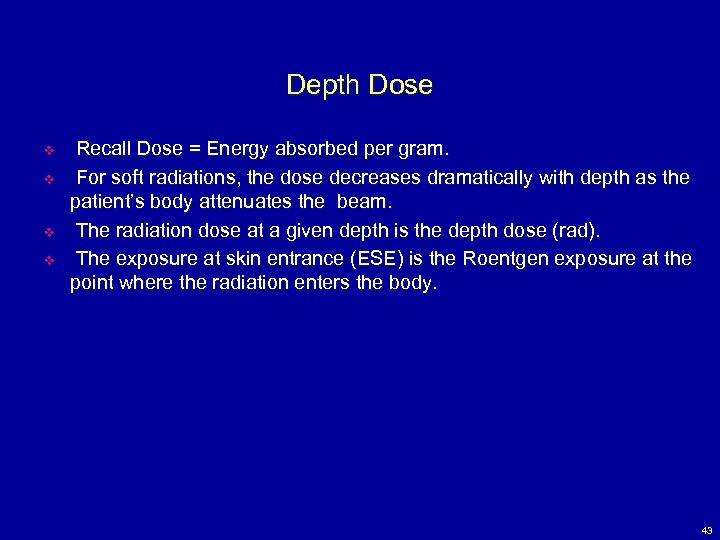 Depth Dose v v Recall Dose = Energy absorbed per gram. For soft radiations,