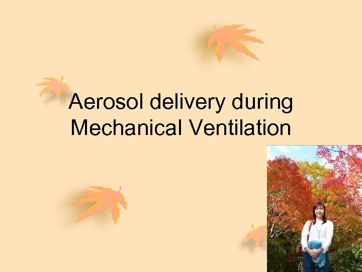 Aerosol delivery during Mechanical Ventilation 