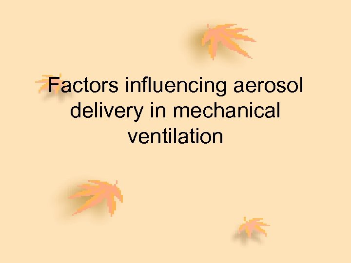 Factors influencing aerosol delivery in mechanical ventilation 