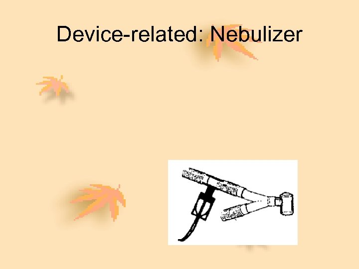 Device-related: Nebulizer 