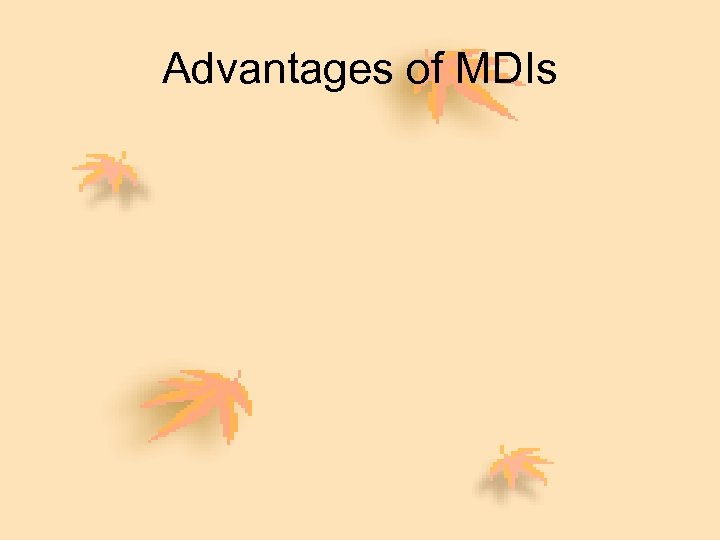 Advantages of MDIs 