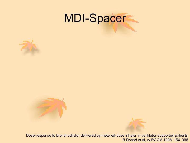 MDI-Spacer Dose-response to bronchodilator delivered by metered-dose inhaler in ventilator-supported patients R Dhand et