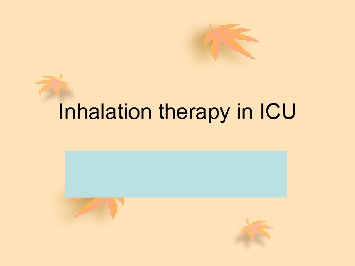 Inhalation therapy in ICU 