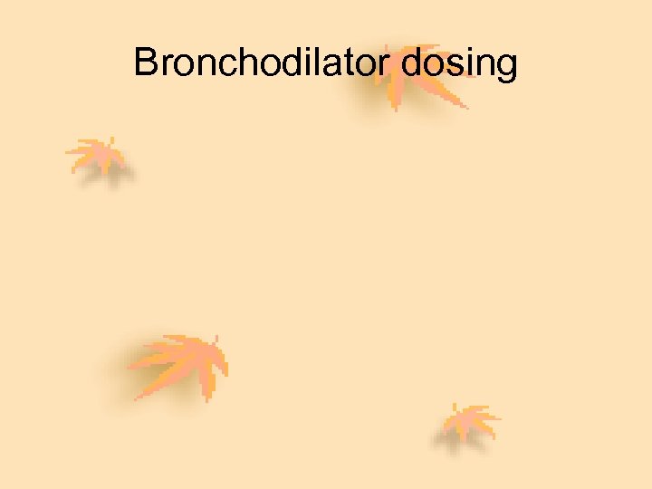 Bronchodilator dosing 