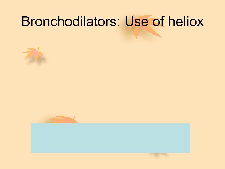 Bronchodilators: Use of heliox 