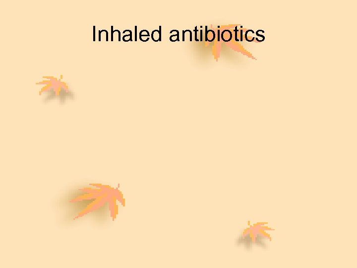 Inhaled antibiotics 