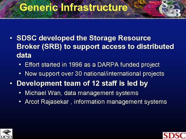 Generic Infrastructure • SDSC developed the Storage Resource Broker (SRB) to support access to