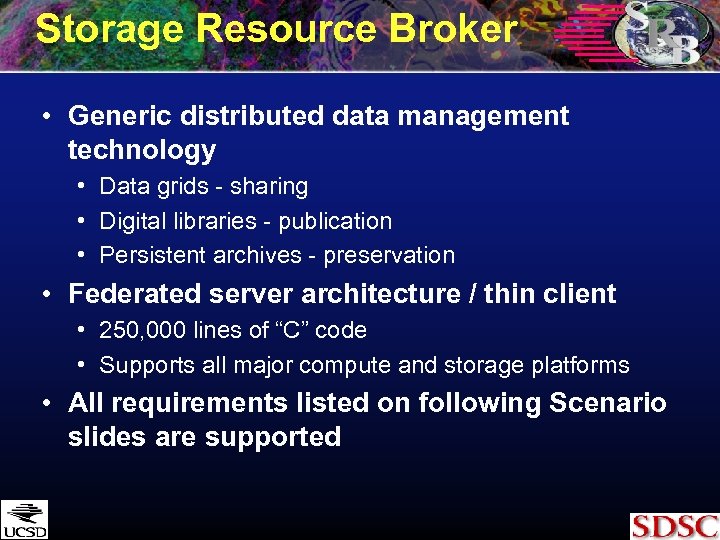 Storage Resource Broker • Generic distributed data management technology • Data grids - sharing