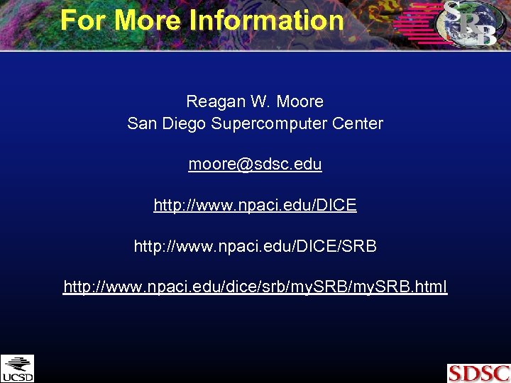 For More Information Reagan W. Moore San Diego Supercomputer Center moore@sdsc. edu http: //www.