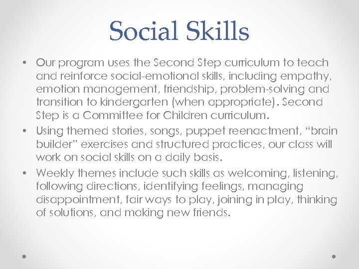 Social Skills • Our program uses the Second Step curriculum to teach and reinforce