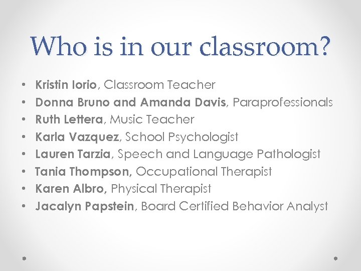 Who is in our classroom? • • Kristin Iorio, Classroom Teacher Donna Bruno and