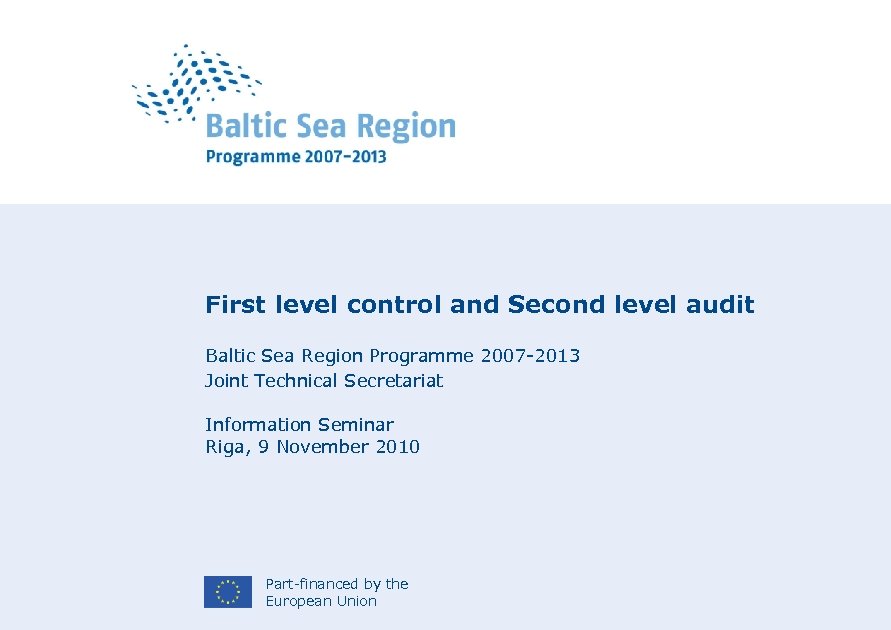 First level control and Second level audit Baltic Sea Region Programme 2007 -2013 Joint