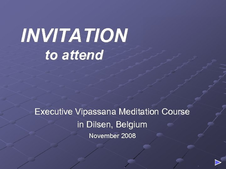INVITATION to attend Executive Vipassana Meditation Course in Dilsen, Belgium November 2008 