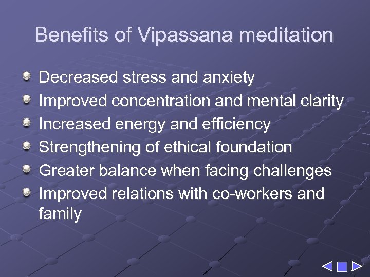 Benefits of Vipassana meditation Decreased stress and anxiety Improved concentration and mental clarity Increased