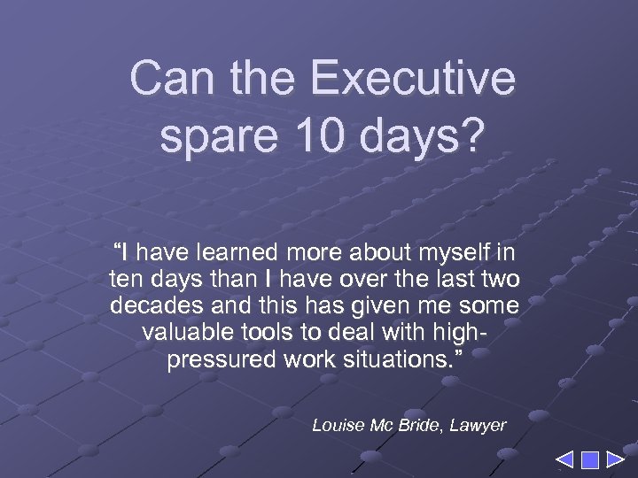 Can the Executive spare 10 days? “I have learned more about myself in ten