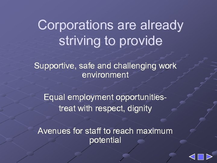 Corporations are already striving to provide Supportive, safe and challenging work environment Equal employment