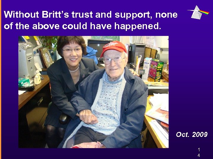 Without Britt’s trust and support, none of the above could have happened. Oct. 2009