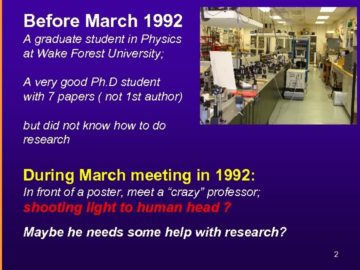 Before March 1992 A graduate student in Physics at Wake Forest University; A very