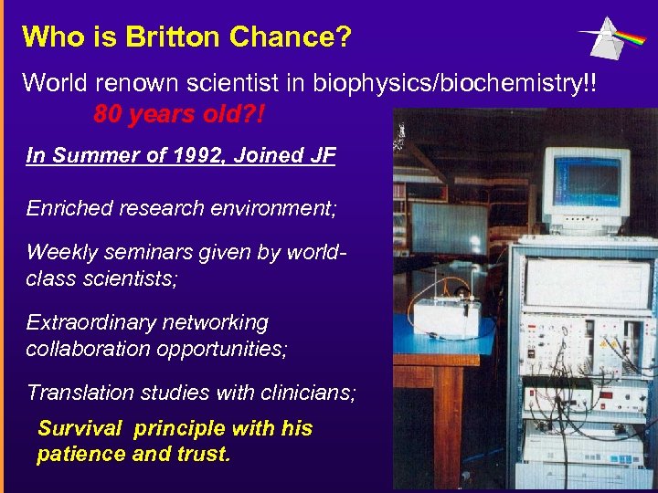 Who is Britton Chance? World renown scientist in biophysics/biochemistry!! 80 years old? ! In