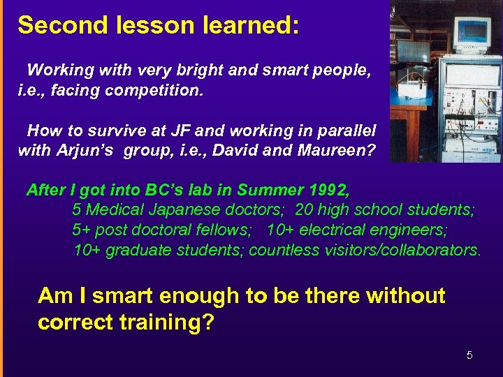 Second lesson learned: Working with very bright and smart people, i. e. , facing