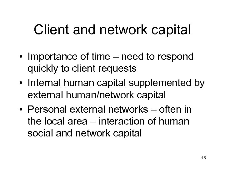 Client and network capital • Importance of time – need to respond quickly to