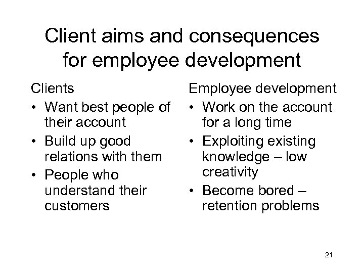 Client aims and consequences for employee development Clients • Want best people of their