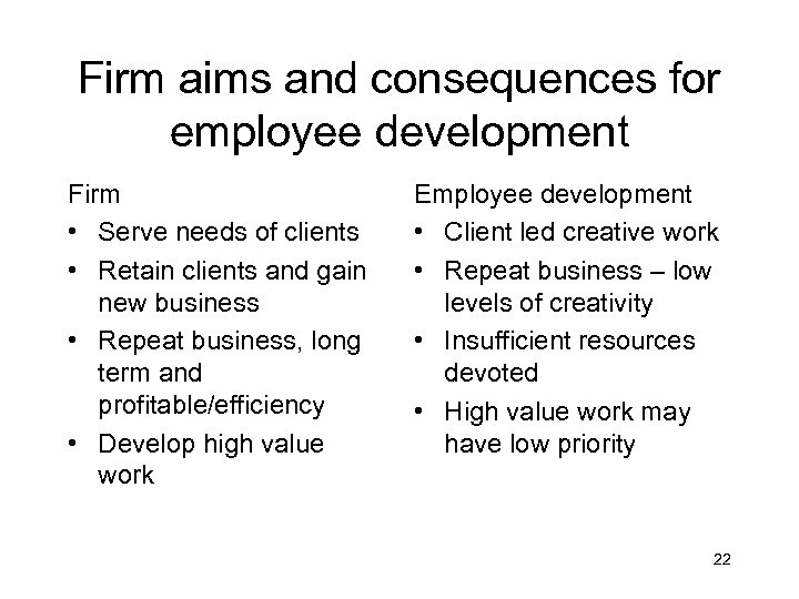 Firm aims and consequences for employee development Firm • Serve needs of clients •