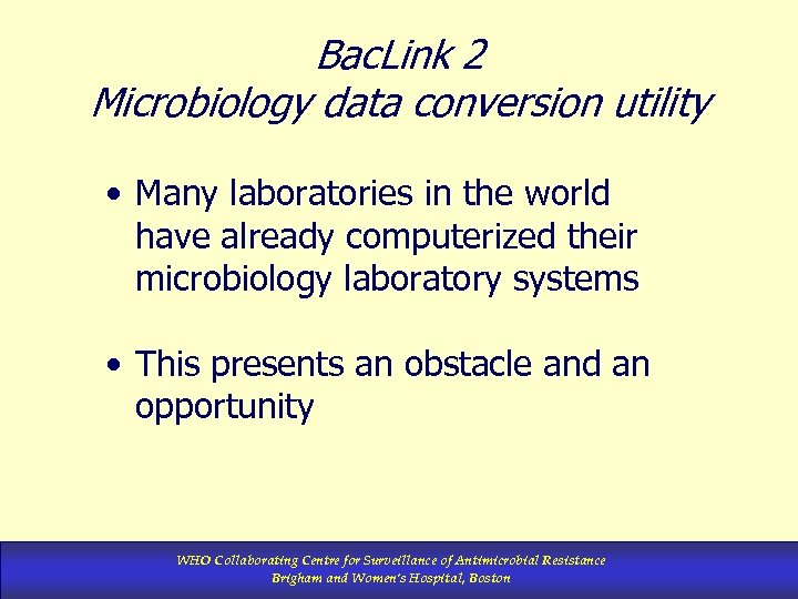 Bac. Link 2 Microbiology data conversion utility • Many laboratories in the world have