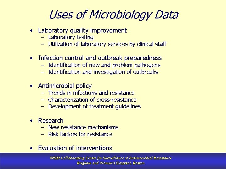 Uses of Microbiology Data • Laboratory quality improvement – Laboratory testing – Utilization of