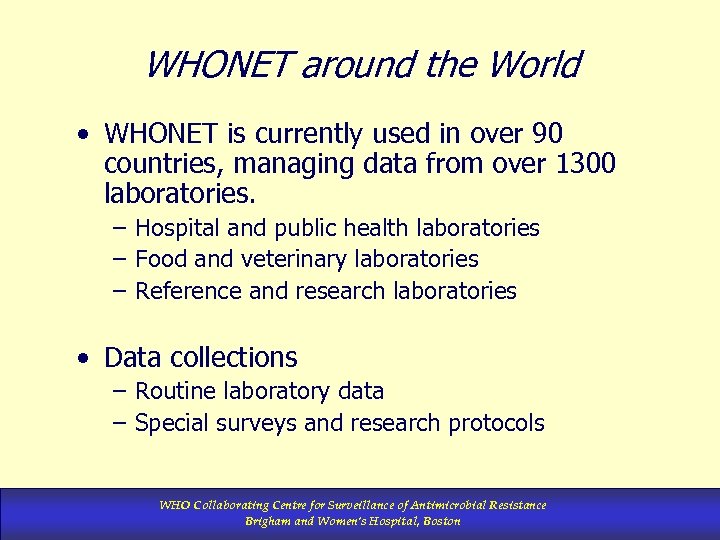 WHONET around the World • WHONET is currently used in over 90 countries, managing