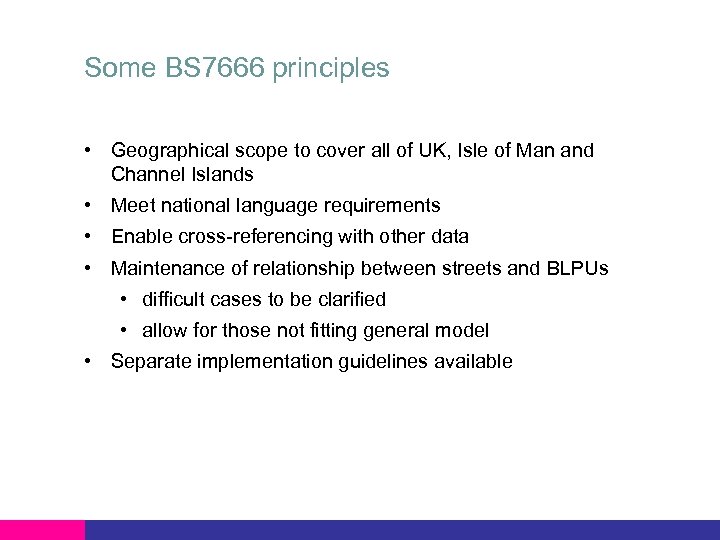 Some BS 7666 principles • Geographical scope to cover all of UK, Isle of