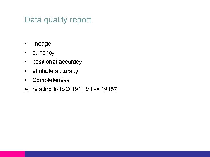 Data quality report • lineage • currency • positional accuracy • attribute accuracy •