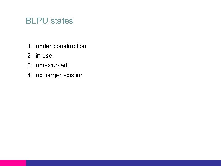 BLPU states 1 under construction 2 in use 3 unoccupied 4 no longer existing