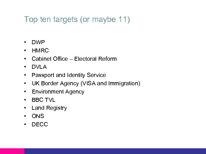 Top ten targets (or maybe 11) • • • DWP HMRC Cabinet Office –