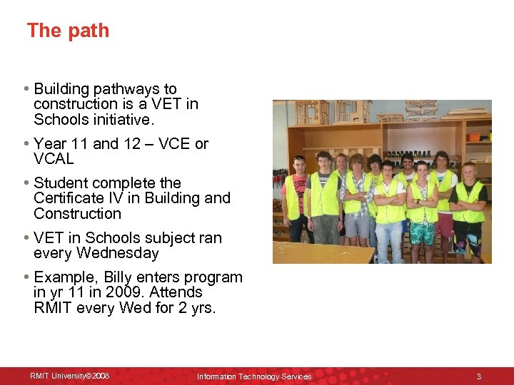 The path • Building pathways to construction is a VET in Schools initiative. •