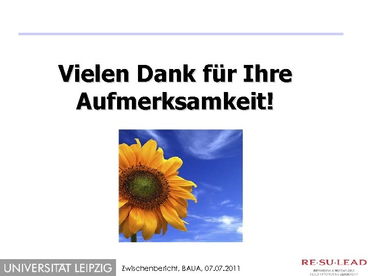Vielen Dank für Ihre Aufmerksamkeit! Zwischenbericht, BAUA, 07. 2011 