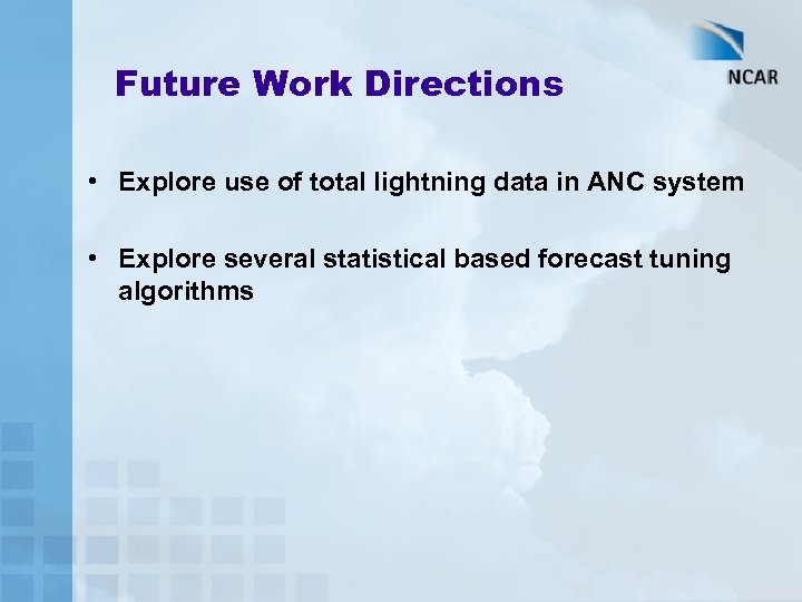 Future Work Directions • Explore use of total lightning data in ANC system •