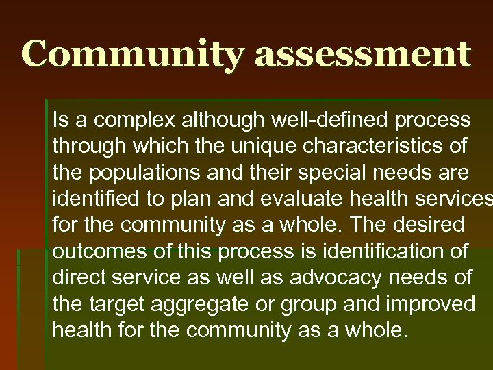 Community assessment Is a complex although well-defined process through which the unique characteristics of