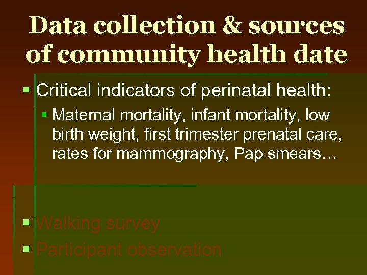 Data collection & sources of community health date § Critical indicators of perinatal health: